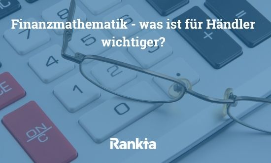 Finanzmathematik – was ist für Händler wichtiger?