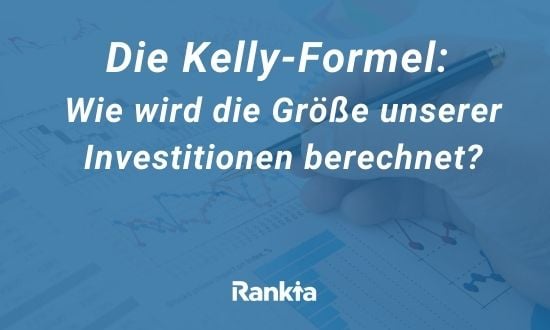 Die Kelly-Formel: Wie wird die Größe unserer Investitionen berechnet?