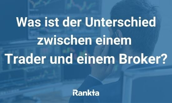 Was ist der Unterschied zwischen einem Trader und einem Broker?