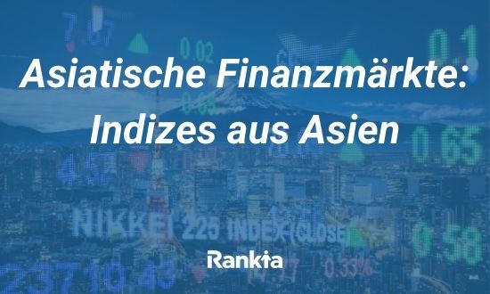 Asiatische Finanzmärkte: Indizes aus Asien