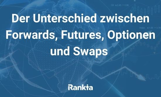 Der Unterschied zwischen Forwards, Futures, Optionen und Swaps