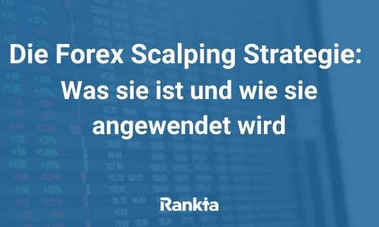 Die Forex Scalping-Strategie: Was sie ist und wie sie angewendet wird