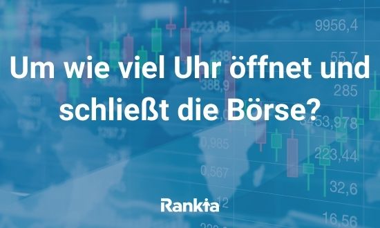 Um wie viel Uhr öffnet und schließt die Börse?