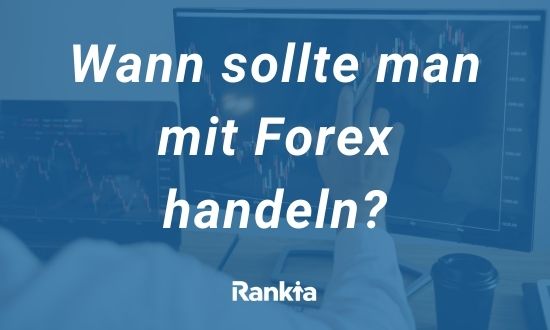 Wann sollte man mit Forex handeln?