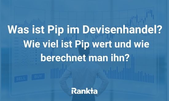 Was ist Pip im Devisenhandel? Wie viel ist Pip wert und wie berechnet man ihn?