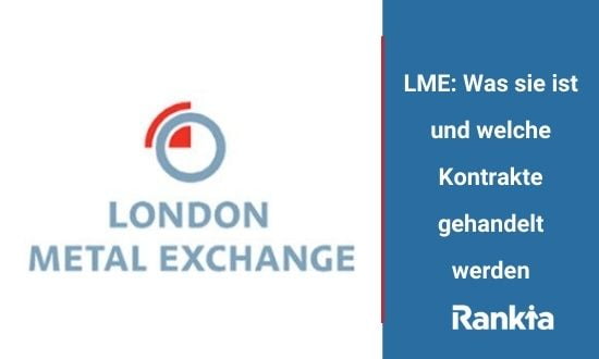 LME: Was sie ist und welche Kontrakte gehandelt werden