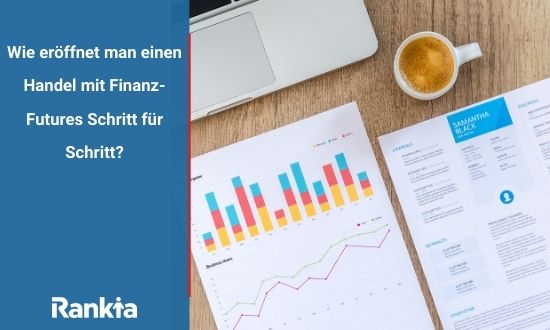 Wie eröffnet man einen Handel mit Finanz-Futures Schritt für Schritt?