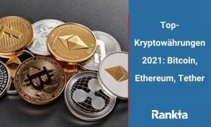 Top-Kryptowährungen 2021: Bitcoin, Ethereum, Tether