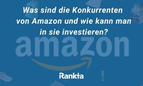 Was sind die Konkurrenten von Amazon und wie kann man in sie investieren?