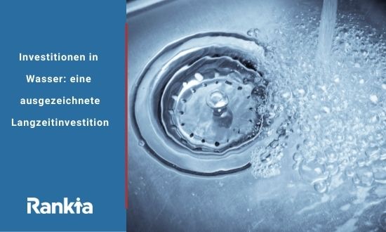 Investitionen in Wasser: eine ausgezeichnete Langzeitinvestition