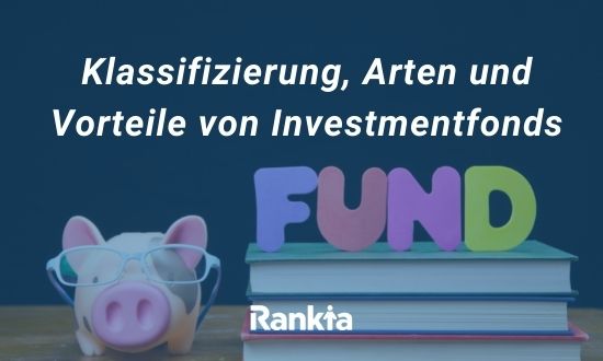 Klassifizierung, Arten und Vorteile von Investmentfonds