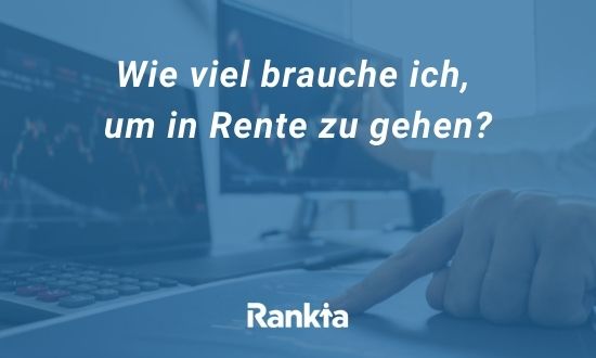 Wie viel brauche ich, um in Rente zu gehen?