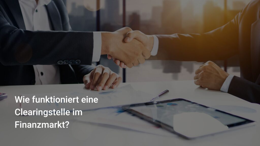 wie funktioniert eine Clearingstelle im Finanzmarkt?