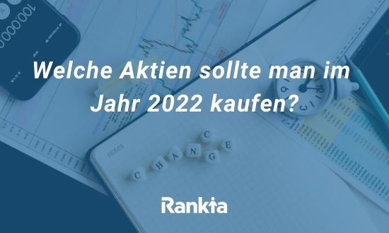 Welche Aktien sollte man im Jahr 2022 kaufen